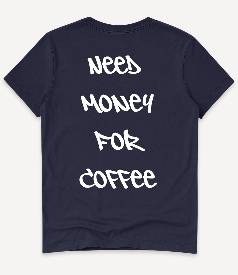 NEED MONEY FOR COFFEE T-SHIRT