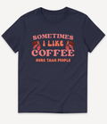 SOMETIMES I LIKE COFFEE MORE THAN PEOPLE T-SHIRT - Image 9