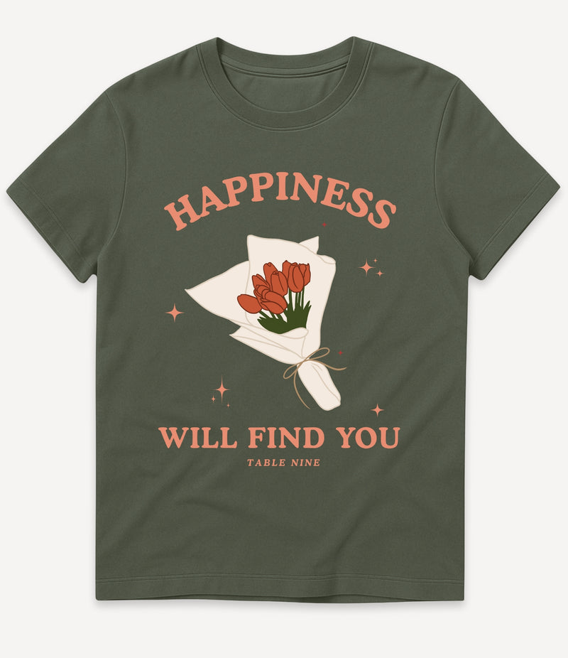 HAPPINESS WILL FIND YOU T-SHIRT