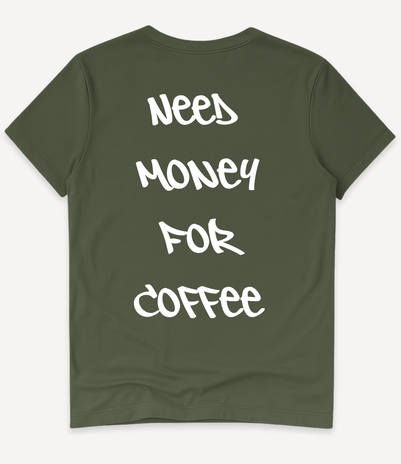 NEED MONEY FOR COFFEE T-SHIRT