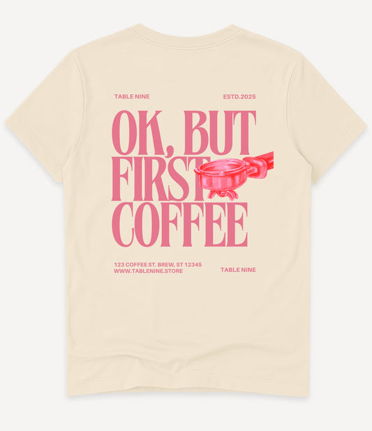 OK, BUT FIRST COFFEE T-SHIRT