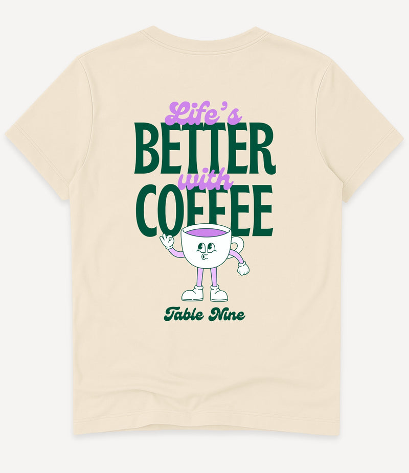 LIFE'S BETTER WITH COFFEE T-SHIRT