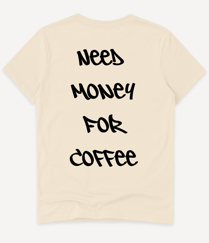 NEED MONEY FOR COFFEE T-SHIRT