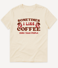 SOMETIMES I LIKE COFFEE MORE THAN PEOPLE T-SHIRT - Image 3