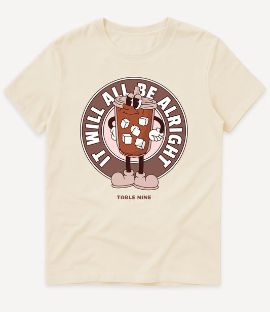 IT WILL ALL BE ALRIGHT T-SHIRT