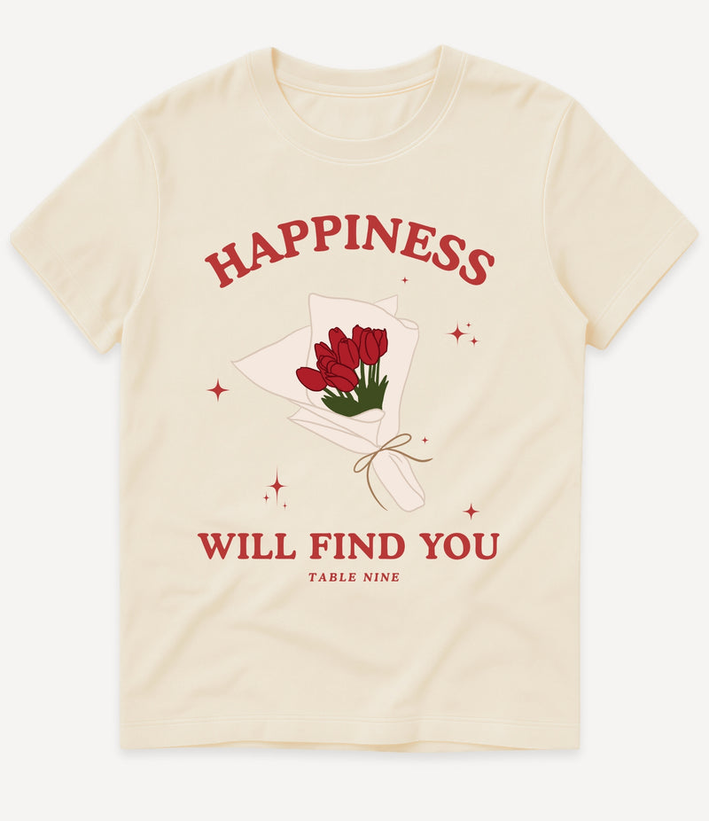 HAPPINESS WILL FIND YOU T-SHIRT