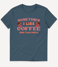 SOMETIMES I LIKE COFFEE MORE THAN PEOPLE T-SHIRT - Image 6