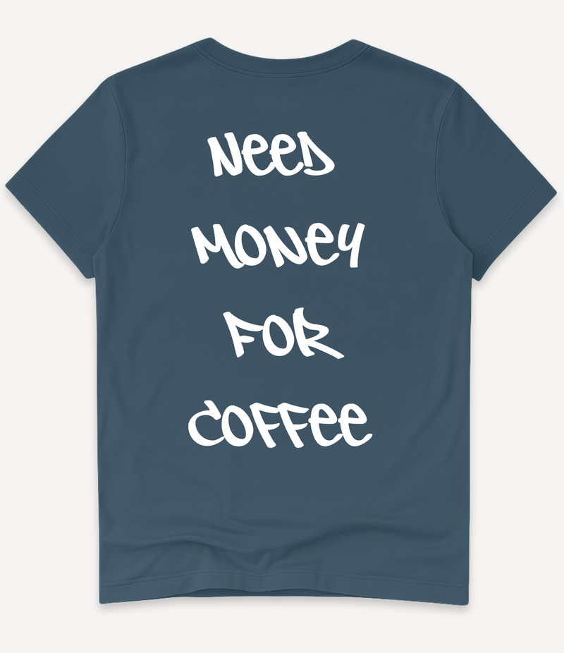 NEED MONEY FOR COFFEE T-SHIRT