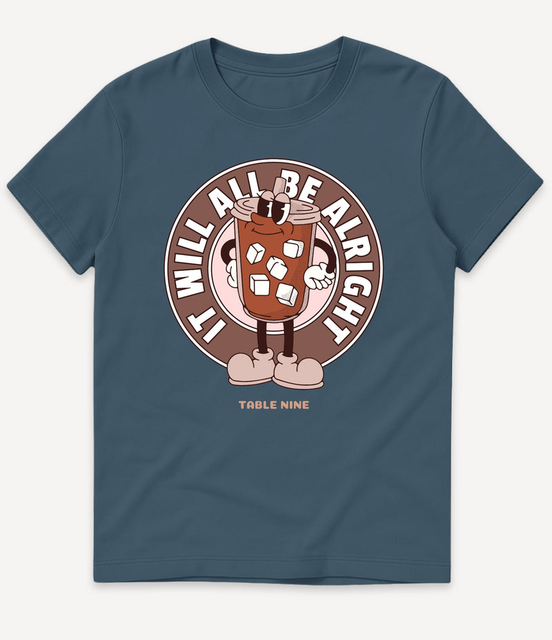 IT WILL ALL BE ALRIGHT T-SHIRT