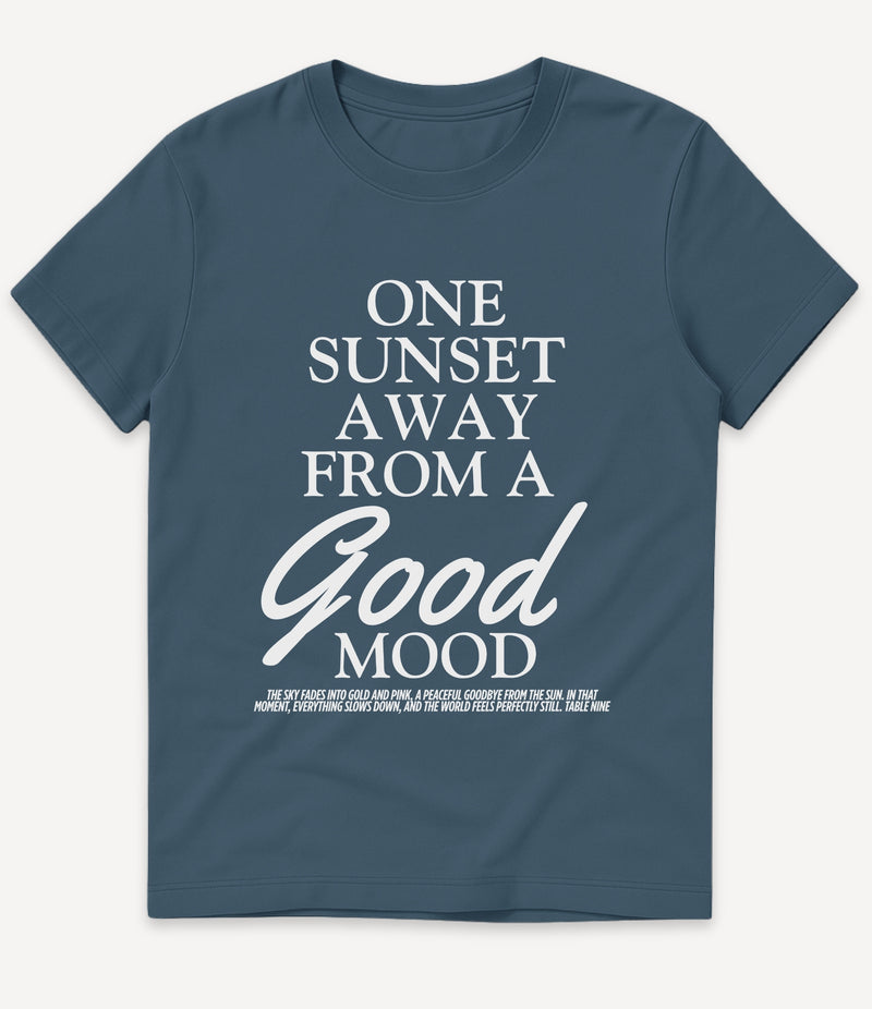 ONE SUNSET AWAY IN A GOOD MOOD T-SHIRT
