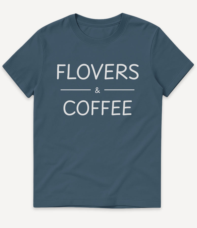 FLOVERS AND COFFEE T-SHIRT