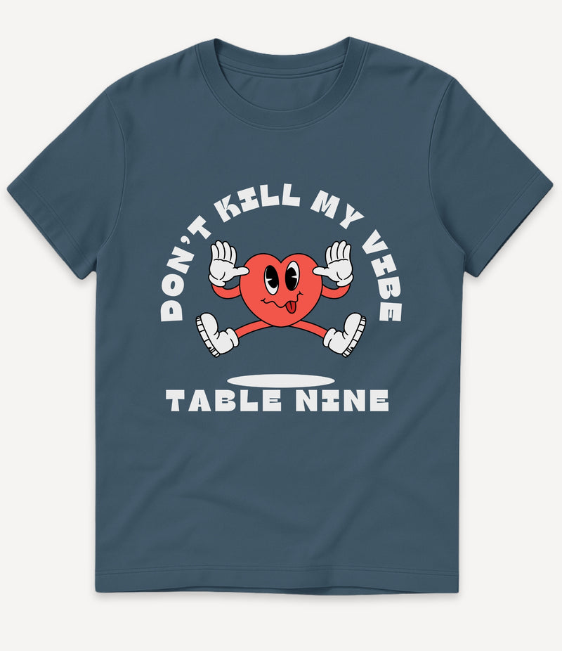 DON'T KILL MY VIBE T-SHIRT