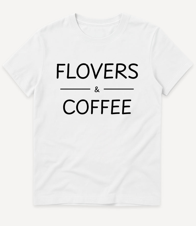FLOVERS AND COFFEE T-SHIRT