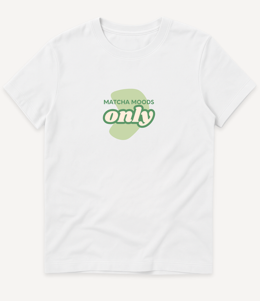 MATCHA MOODS ONLY T-SHIRT