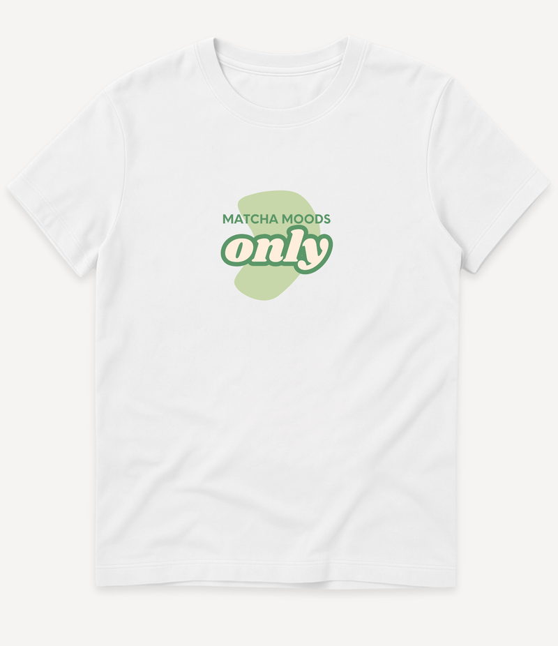MATCHA MOODS ONLY T-SHIRT