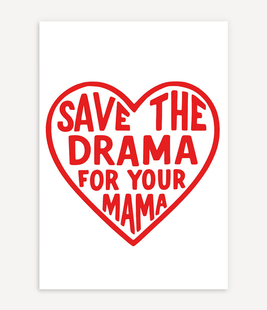 SAVE THE DRAMA FOR YOUR MAMA POSTER