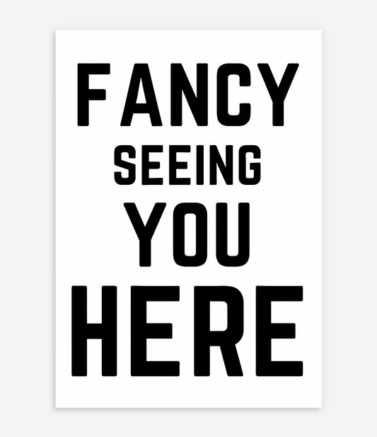 FANCY SEEING YOU HERE POSTER