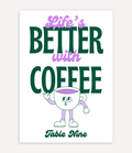 LIFE`S BETTER WITH COFFEE POSTER - Image 1