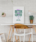 LIFE`S BETTER WITH COFFEE POSTER - Image 2