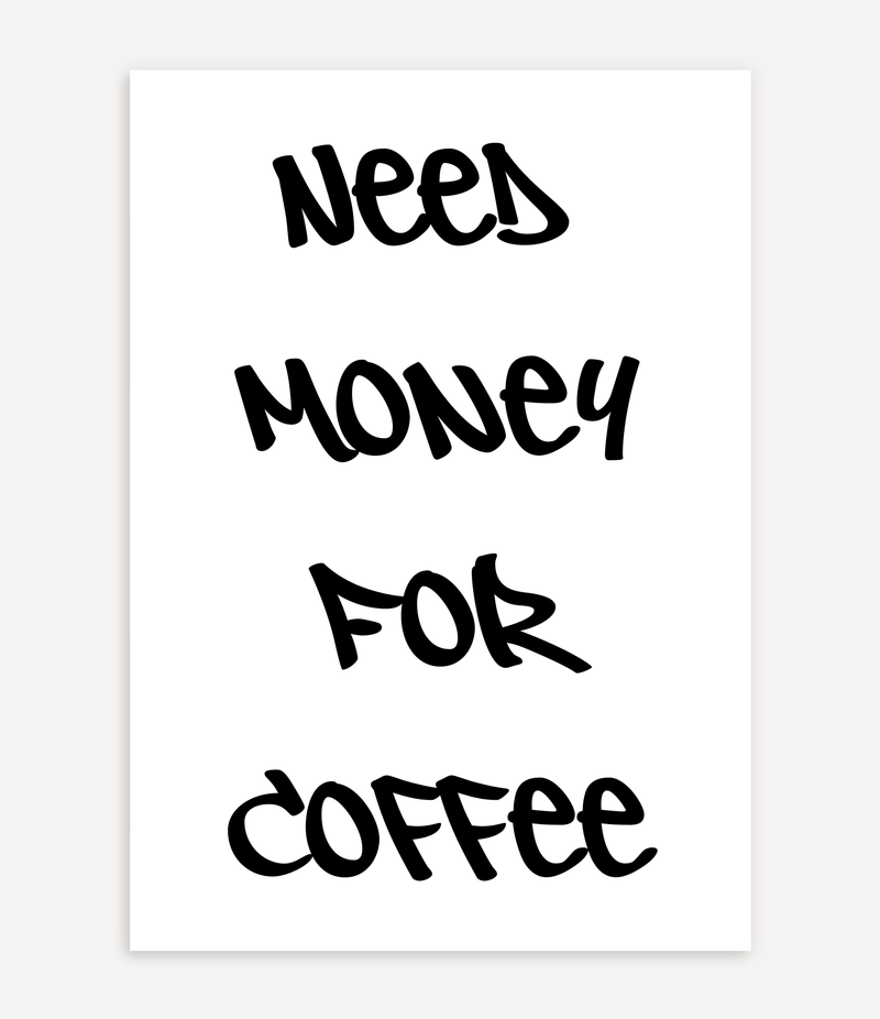 NEED MONEY FOR COFFEE POSTER