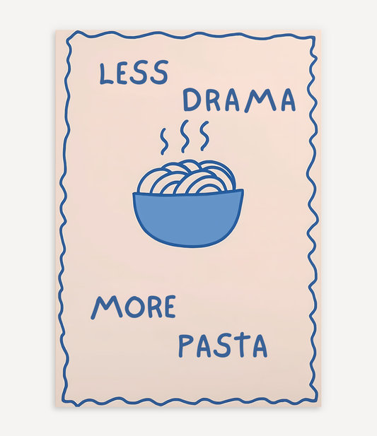 LESS DRAMA MORE PASTA POSTER