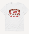 SOMETIMES I LIKE COFFEE MORE THAN PEOPLE T-SHIRT - Image 2