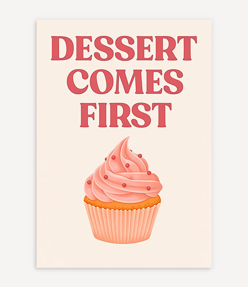 DESSERT COMES FIRST POSTER