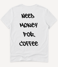 NEED MONEY FOR COFFEE T-SHIRT - Image 1