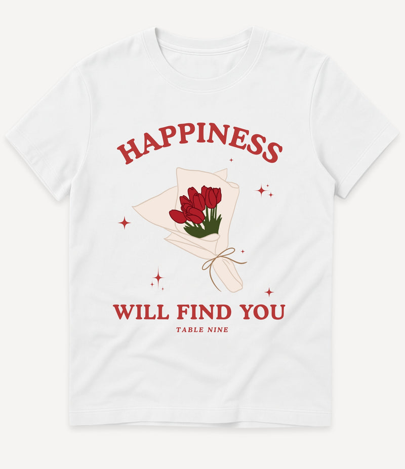 HAPPINESS WILL FIND YOU T-SHIRT