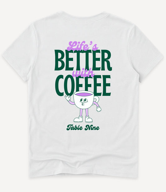 LIFE'S BETTER WITH COFFEE T-SHIRT