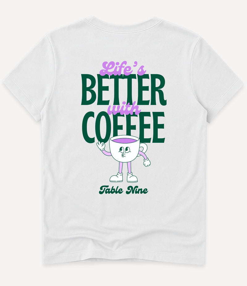 LIFE'S BETTER WITH COFFEE T-SHIRT